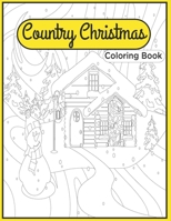 Country Christmas Coloring Book: A Festive Christmas Coloring Book Featuring Cozy and Relaxing Christmas Scenes in the Country for Adults and Kids to Share B08PXHJB2X Book Cover