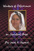 Windows of Deliverance on Spiritual Abuse: How You Deal with Spirits That You Did Not Know Were in Your Bloodline 1636920225 Book Cover