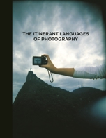 The Itinerant Languages of Photography 0300174365 Book Cover