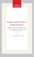Science and Society in Early America: Essays in Honor of Whitfield J. Bell, Jr. (Memoirs of the American Philosophical Society) 0871691663 Book Cover