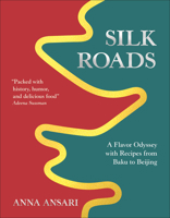 The Silk Roads: Recipes from Baku to Beijing B0DT3NX3M5 Book Cover