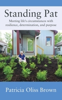 Standing Pat: Meeting life's circumstances with resilience, determination, and purpose B0BZ91LLWT Book Cover
