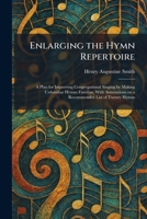 Enlarging the Hymn Repertoire: A Plan for Improving Congregational Singing by Making Unfamiliar Hymns Familiar, With Annotations on a Recommended List of Twenty Hymns 1025631269 Book Cover