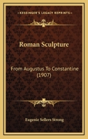 Roman Sculpture from Augustus to Constantine 1019199547 Book Cover
