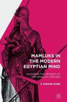 Mamluks in the Modern Egyptian Mind: Changing the Memory of the Mamluks, 1919-1952 1137557125 Book Cover