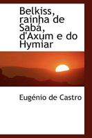 Belkiss: Rainha de Sabá, d'Axum E Do Hymiar 1018939601 Book Cover