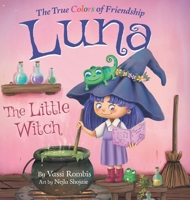 Luna the Little Witch-The True Colors of Friendship: A Picture Book About Resilience, Perseverance and Self-Belief: A Picture Book About Resilience, Perseverance and Self-Belief 1738933016 Book Cover
