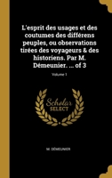 L'esprit des usages et des coutumes des différens peuples, ou observations tirées des voyageurs & des historiens. Par M. Démeunier. ... of 3; Volume 1 027440981X Book Cover