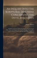 An Inquiry Into The Scriptural Doctrine Concerning The Devil And Satan: And Into The Extent Of Duration Expressed By The Terms Olim, Aion, And Aionios B0CGMHSG9B Book Cover
