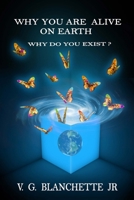 Why You are Alive on Earth: Why do You Exist? 0692800441 Book Cover