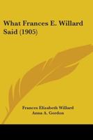What Frances E. Willard Said 1165145510 Book Cover