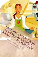Understanding and Managing Extreme Anxiety - Naturally 1519679238 Book Cover