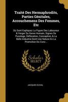 Trait� Des Hermaphrodits, Parties G�nitales, Accouchemens Des Femmes, Etc: O� Sont Expliquez La Figure Des Laboureur & Verger Du Genre Humain, Signes De Pucelage, D�floration, Conception, & La Belle I 0270841075 Book Cover