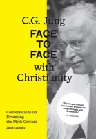 C.G. Jung: Face to Face with Christianity - Conversations on Dreaming the Myth Onward 1685032222 Book Cover