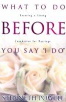 What to Do Before You Say "I Do": Ensuring a Strong Foundation for Marriage 1880809907 Book Cover