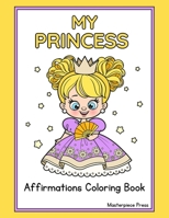 My Princess Affirmation Coloring Book: Simple Large Print Coloring Book for Beginners, Kids, Teen, Adults and Seniors Featuring Positive Affirmations B0CVRL5ZYV Book Cover