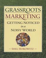 Grassroots Marketing: Getting Noticed in a Noisy World 1890132683 Book Cover