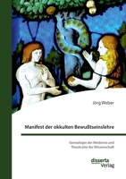 Manifest der okkulten Bewußtseinslehre. Genealogie der Moderne und Theokratie der Wissenschaft (German Edition) 3959356188 Book Cover