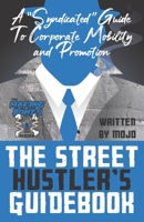 The Street Hustler's Guidebook: A Syndicated Guide To Corporate Mobility: A hustler's guide to networking, interviewing, leadership, mentorship, success in your career, discipline, and respect based o B08ZBRK8HQ Book Cover