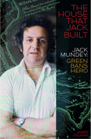 The House That Jack Built: Jack Mundey, Green Bans Hero 1742235018 Book Cover