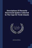 Descriptions Of Recently Discovered Spiders Collected In The Cape De Verde Islands 1021578258 Book Cover