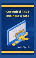 Costruisci il tuo business a casa B0BB67HQX6 Book Cover