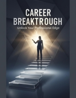 Career Breakthrough: Unlock Your Professional Edge B0FVTF6VBM Book Cover