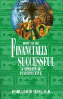 How to Be Financially Successful: A Spiritual Perspective (Shining the Light) 1891824554 Book Cover