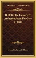 Bulletin De La Societe Archeologique Du Gers (1908) 1160050481 Book Cover