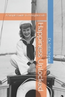 Happiness Unlocked: A Simple Guide To A Brighter Life B0DXKRXX5K Book Cover