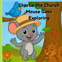 Charlie the Church Mouse Goes Exploring B0GWJFL3JD Book Cover