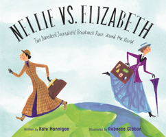 Nellie vs. Elizabeth: Two Daredevil Journalists' Breakneck Race Around the World B0GN6MS6GP Book Cover