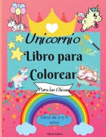 Libro para colorear de unicornios para ni�as de 2 a 4 a�os: Incre�bles p�ginas para colorear para ni�os con dise�os f�ciles de colorear para que tu peque�o unicornio aprenda y se divierta - Perfecto c 1008948632 Book Cover