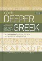 Going Deeper with New Testament Greek: An Intermediate Study of the Grammar and Syntax of the New Testament 1535983205 Book Cover