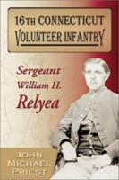 16th Connecticut Volunteer Infantry: Sergeant William H. Relyea 1572492902 Book Cover