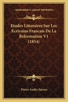 Études littéraires sur les écrivains français de la Réformation. Tome 1 2329374496 Book Cover