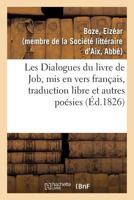 Les Dialogues du livre de Job, mis en vers français, traduction libre et autres poésies 2329146922 Book Cover