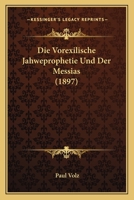 Die Vorexilische Jahweprophetie Und Der Messias (1897) 1161136193 Book Cover