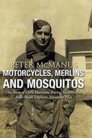 Motorcycles, Merlins and Mosquitos: The Story of Chris Harrison, Racing Motorcyclist, Rolls-Royce Engineer, Mosquito Pilot 1859837662 Book Cover