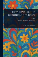 Caw! Caw! Or, The Chronicle of Crows 1022937057 Book Cover