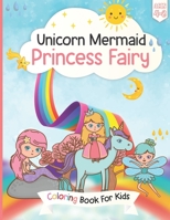Unicorn, Mermaid Princess Fairy Coloring Book For Kids Ages 4-8: Amazing Rainbow Unicorn Pretty Princess Fairy and Mermaid Coloring Book for Girls, ... Jumbo Coloring Book for Empowering Girls B08PJD27FG Book Cover