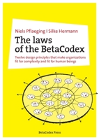The laws of the BetaCodex: Twelve design principles that make organizations fit for complexity and fit for human beings 3948471266 Book Cover