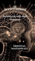 AI Agenterprise: Building Big with Small Resources: Demystifying AI for Startups B0F93TCMCS Book Cover