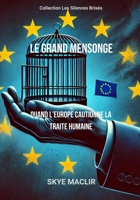 Le Grand Mensonge: Quand l’Europe cautionne la traite humaine (Les Silences Brisés) (French Edition) B0FCYQ7B5H Book Cover