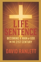 Life Sentence: Becoming a Man of God in the 21st Century B0G94VXN4T Book Cover