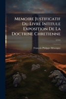 Mémoire Justificatif Du Livre Intitulé: Exposition De La Doctrine Chrétienne... 1275243673 Book Cover