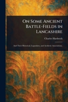 On Some Ancient Battle-Fields in Lancashire 1023190826 Book Cover