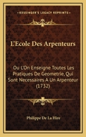 L'Ecole Des Arpenteurs, Ou L'On Enseigne Toutes Les Pratiques De Geometrie (1732) 1148964185 Book Cover