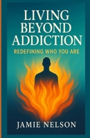 Living Beyond Addiction: Redefining Who You Are B0F7L486KZ Book Cover