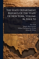 The State Department Reports Of The State Of New York, Volume 16, Issue 92 1024875466 Book Cover